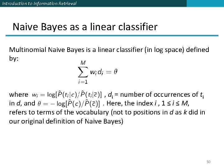 Introduction to Information Retrieval Naive Bayes as a linear classifier Multinomial Naive Bayes is