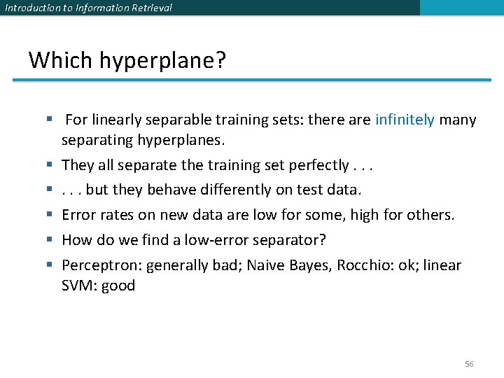 Introduction to Information Retrieval Which hyperplane? § For linearly separable training sets: there are