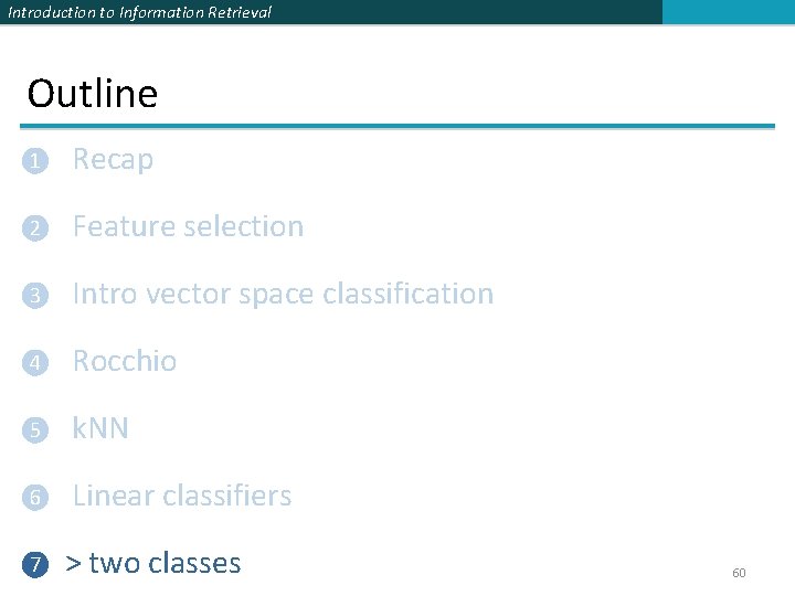 Introduction to Information Retrieval Outline ❶ Recap ❷ Feature selection ❸ Intro vector space