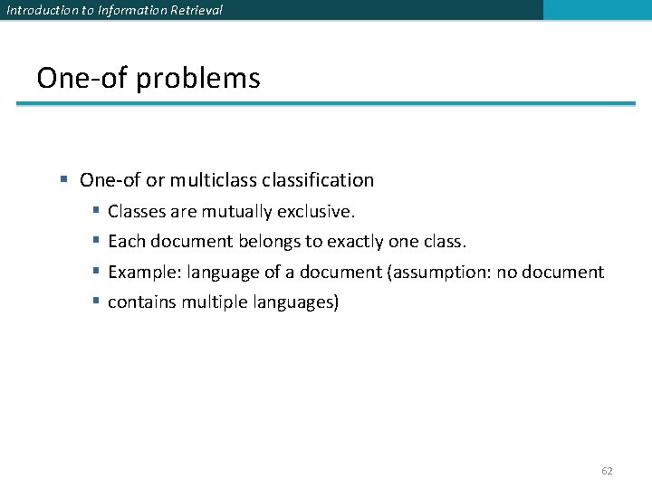 Introduction to Information Retrieval One-of problems § One-of or multiclassification § § Classes are