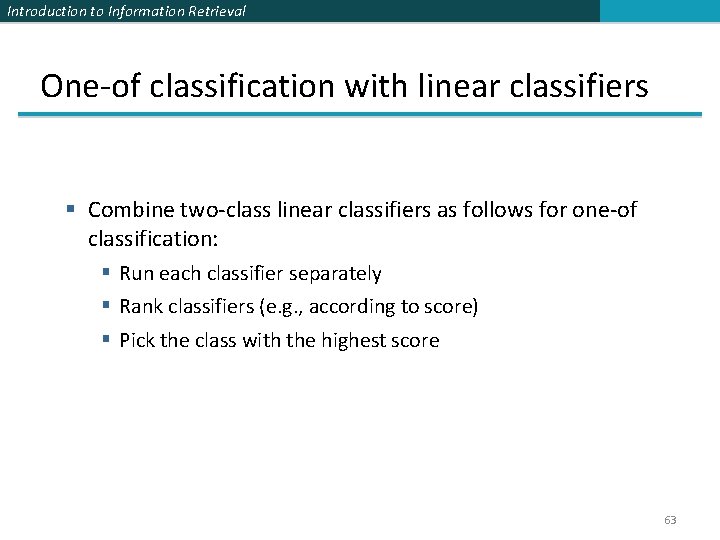 Introduction to Information Retrieval One-of classification with linear classifiers § Combine two-class linear classifiers
