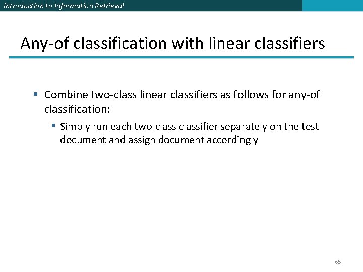 Introduction to Information Retrieval Any-of classification with linear classifiers § Combine two-class linear classifiers