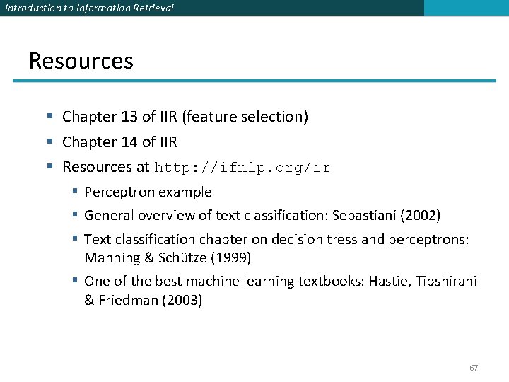 Introduction to Information Retrieval Resources § Chapter 13 of IIR (feature selection) § Chapter
