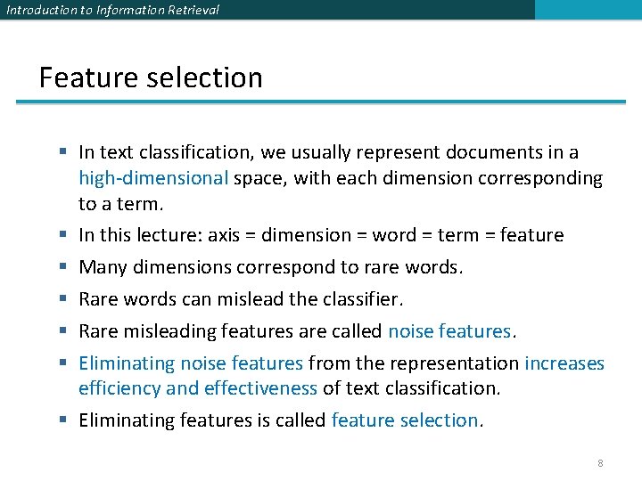 Introduction to Information Retrieval Feature selection § In text classification, we usually represent documents