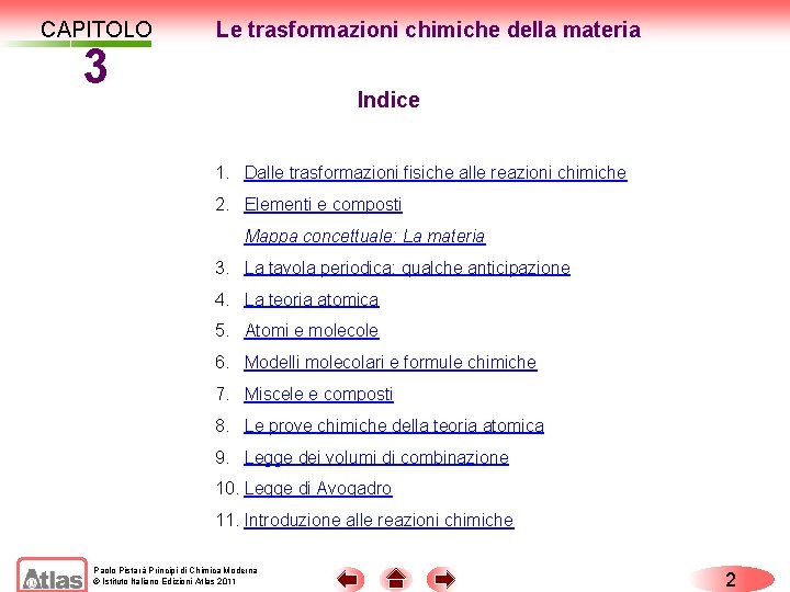 CAPITOLO 3 Le trasformazioni chimiche della materia Indice 1. Dalle trasformazioni fisiche alle reazioni