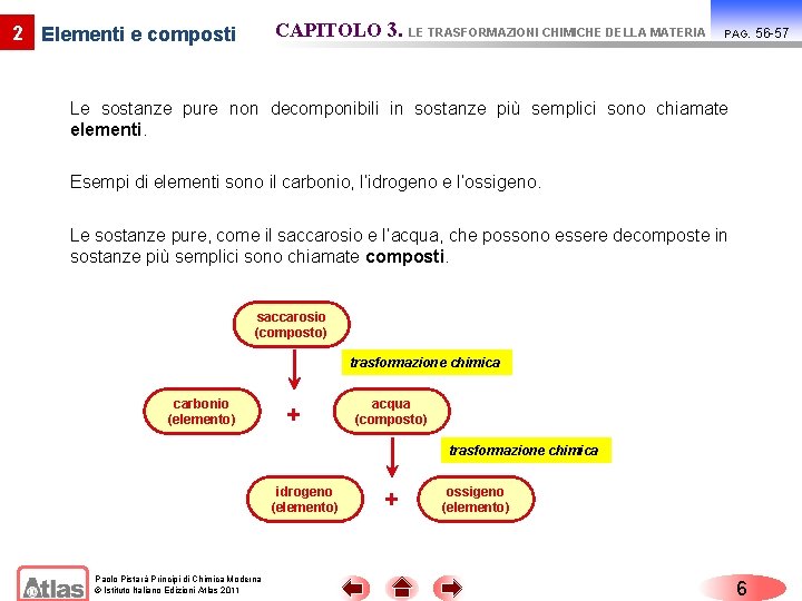 CAPITOLO 3. LE TRASFORMAZIONI CHIMICHE DELLA MATERIA 2 Elementi e composti PAG. Le sostanze