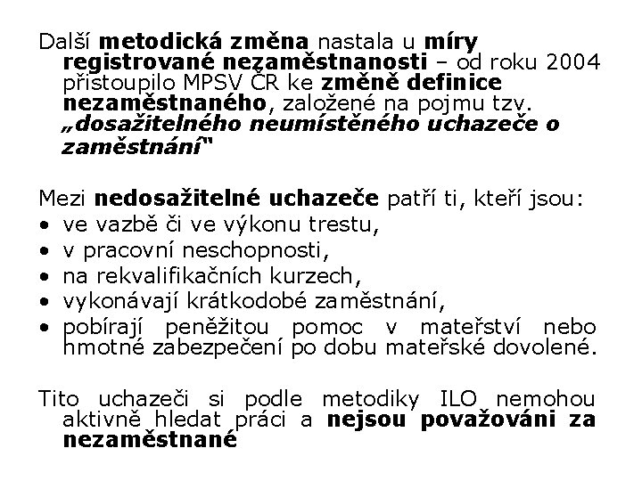 Další metodická změna nastala u míry registrované nezaměstnanosti – od roku 2004 přistoupilo MPSV