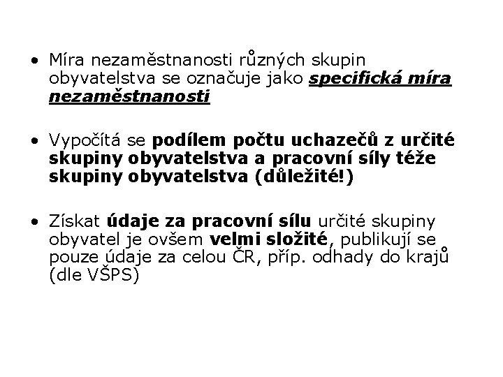  • Míra nezaměstnanosti různých skupin obyvatelstva se označuje jako specifická míra nezaměstnanosti •