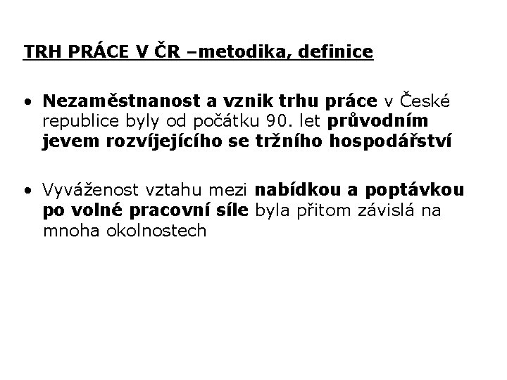 TRH PRÁCE V ČR –metodika, definice • Nezaměstnanost a vznik trhu práce v České