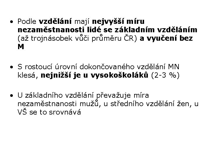  • Podle vzdělání mají nejvyšší míru nezaměstnanosti lidé se základním vzděláním (až trojnásobek