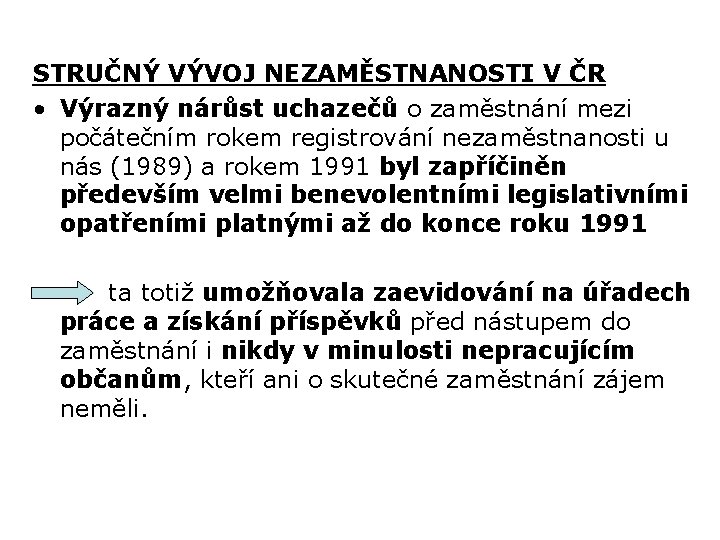 STRUČNÝ VÝVOJ NEZAMĚSTNANOSTI V ČR • Výrazný nárůst uchazečů o zaměstnání mezi počátečním rokem