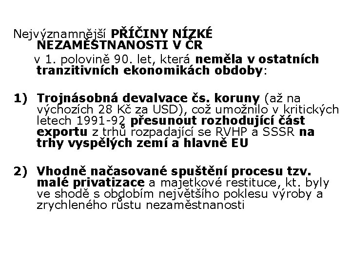 Nejvýznamnější PŘÍČINY NÍZKÉ NEZAMĚSTNANOSTI V ČR v 1. polovině 90. let, která neměla v