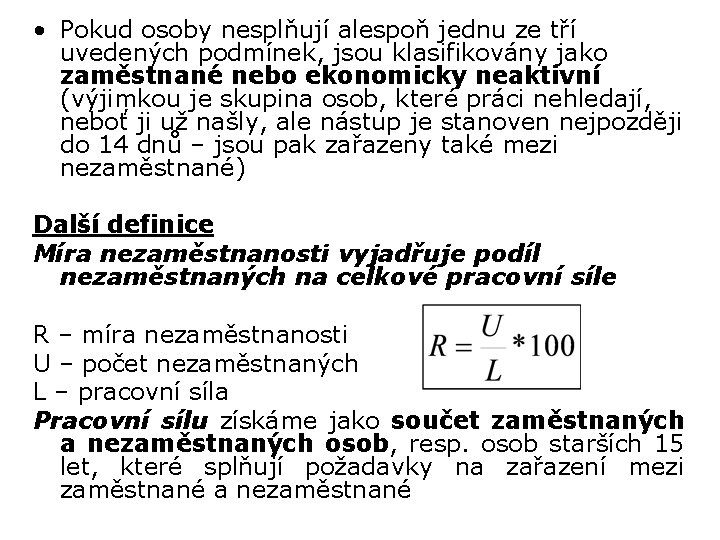  • Pokud osoby nesplňují alespoň jednu ze tří uvedených podmínek, jsou klasifikovány jako