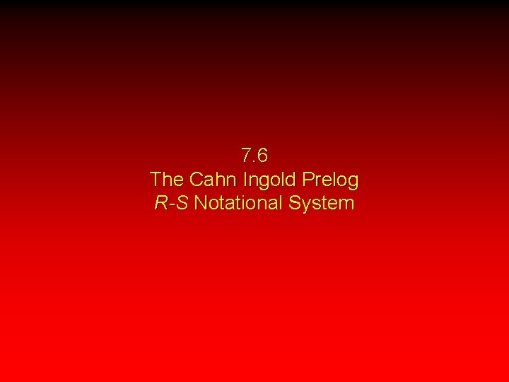 7. 6 The Cahn Ingold Prelog R-S Notational System 