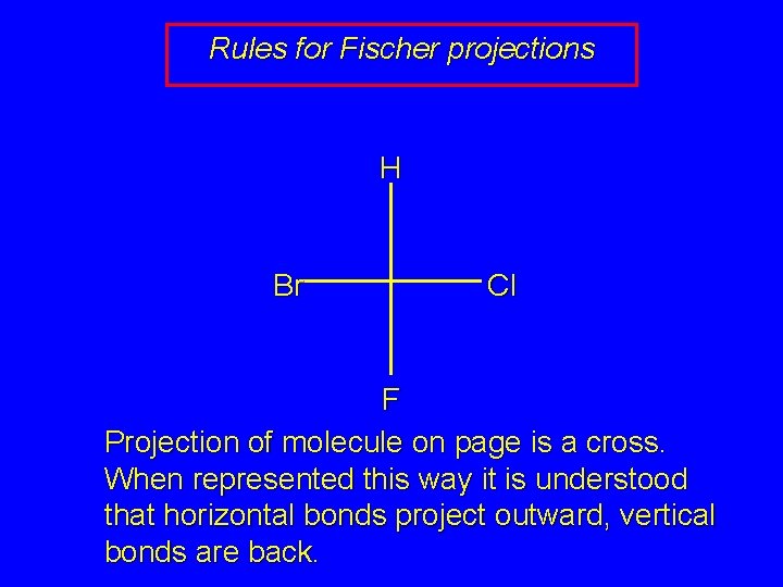 Rules for Fischer projections H Br Cl F Projection of molecule on page is