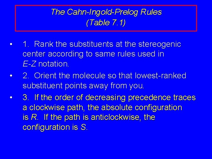 The Cahn-Ingold-Prelog Rules (Table 7. 1) • • • 1. Rank the substituents at