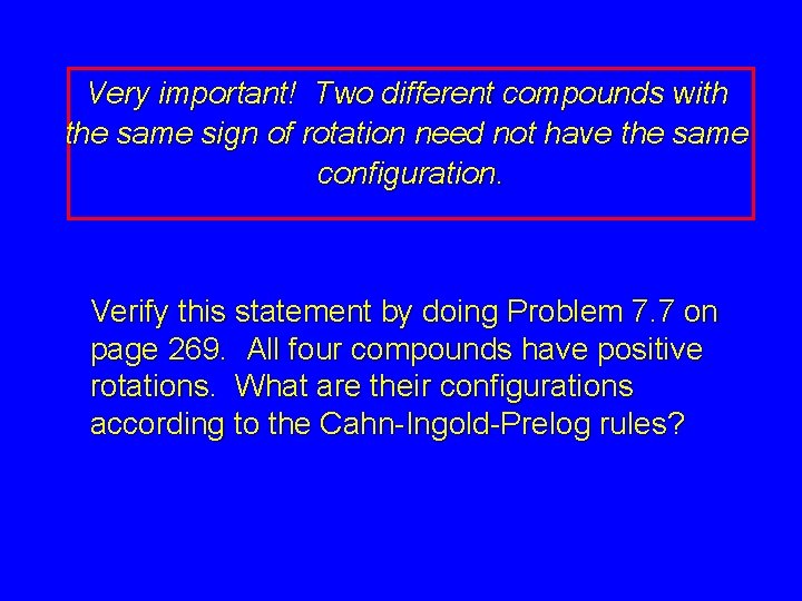 Very important! Two different compounds with the same sign of rotation need not have