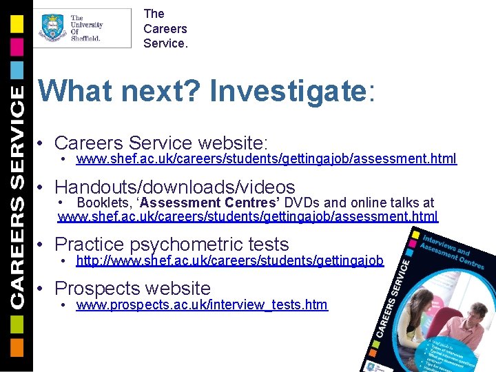 The Careers Service. What next? Investigate: • Careers Service website: • www. shef. ac.