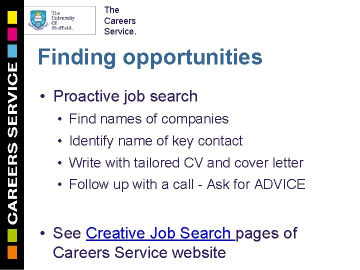 The Careers Service. Finding opportunities • Proactive job search • Find names of companies