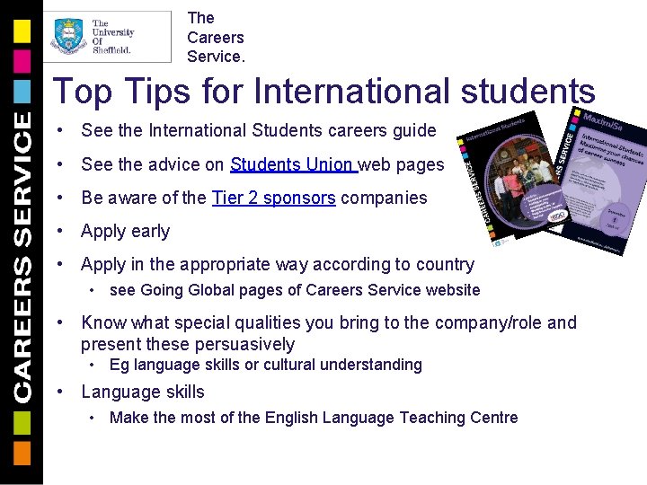 The Careers Service. Top Tips for International students • See the International Students careers