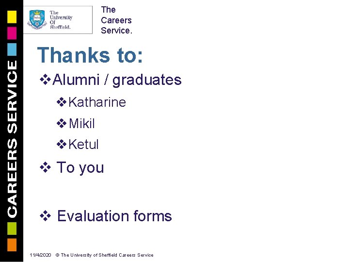 The Careers Service. Thanks to: v. Alumni / graduates v. Katharine v. Mikil v.