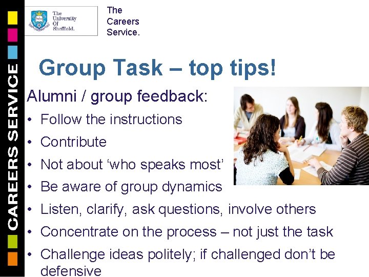 The Careers Service. Group Task – top tips! Alumni / group feedback: • Follow