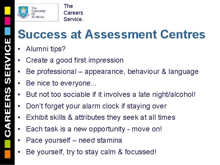 The Careers Service. Success at Assessment Centres • Alumni tips? • Create a good