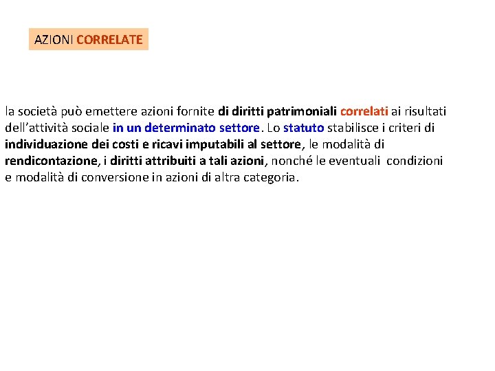 AZIONI CORRELATE la società può emettere azioni fornite di diritti patrimoniali correlati ai risultati