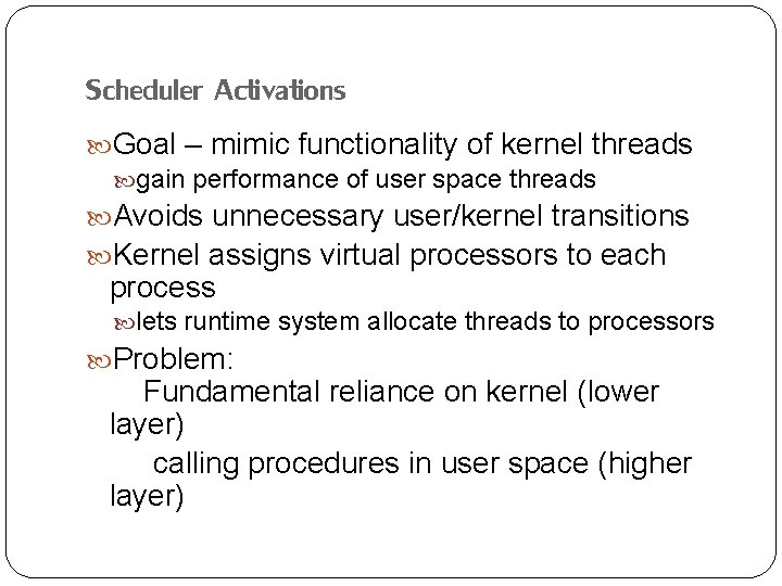 Scheduler Activations Goal – mimic functionality of kernel threads gain performance of user space