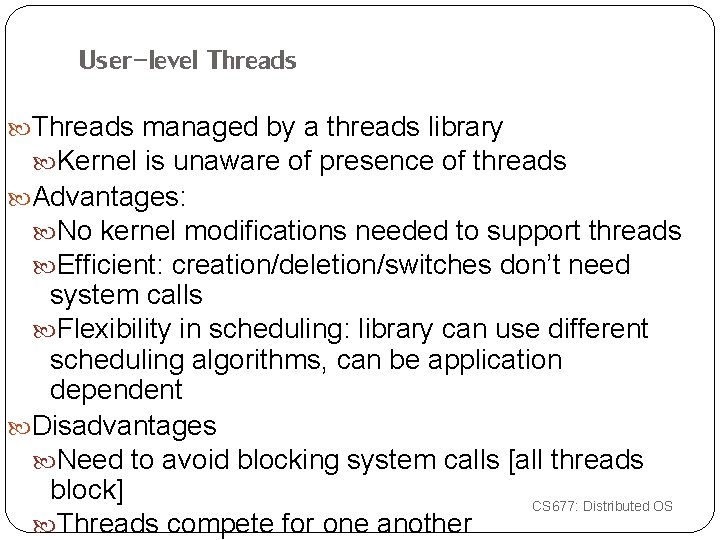 User-level Threads managed by a threads library Kernel is unaware of presence of threads