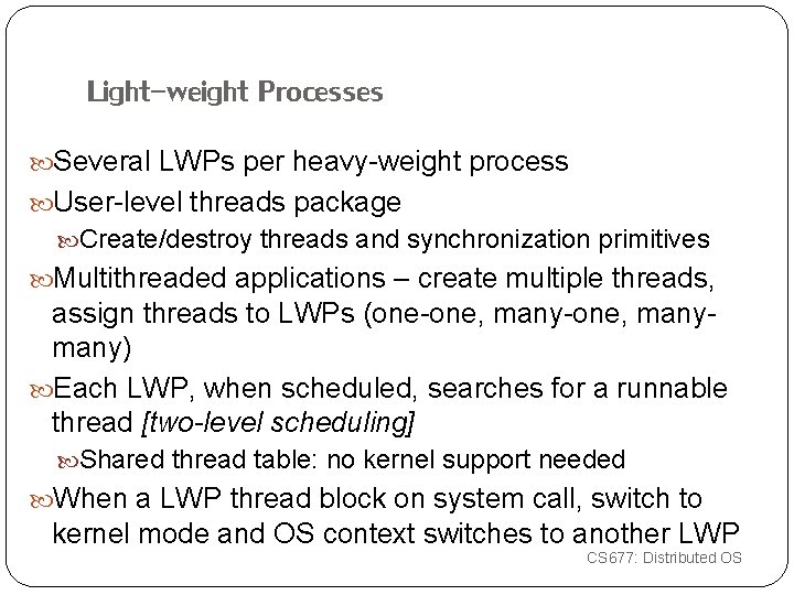 Light-weight Processes Several LWPs per heavy-weight process User-level threads package Create/destroy threads and synchronization