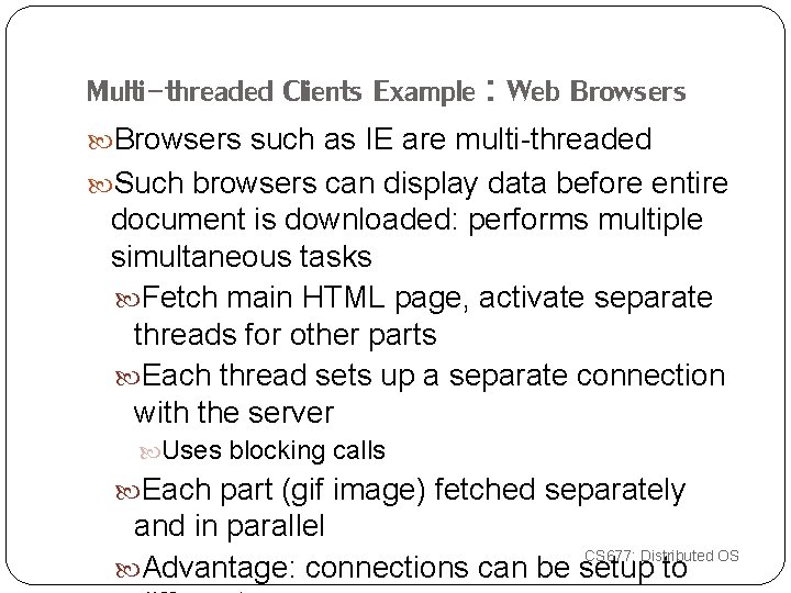 Multi-threaded Clients Example : Web Browsers such as IE are multi-threaded Such browsers can