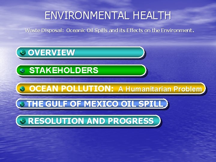 ENVIRONMENTAL HEALTH Waste Disposal: Oceanic Oil Spills and its Effects on the Environment. OVERVIEW