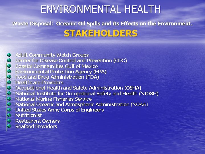 ENVIRONMENTAL HEALTH Waste Disposal: Oceanic Oil Spills and its Effects on the Environment. STAKEHOLDERS