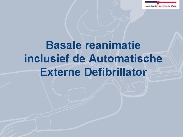 Basale reanimatie inclusief de Automatische Externe Defibrillator 