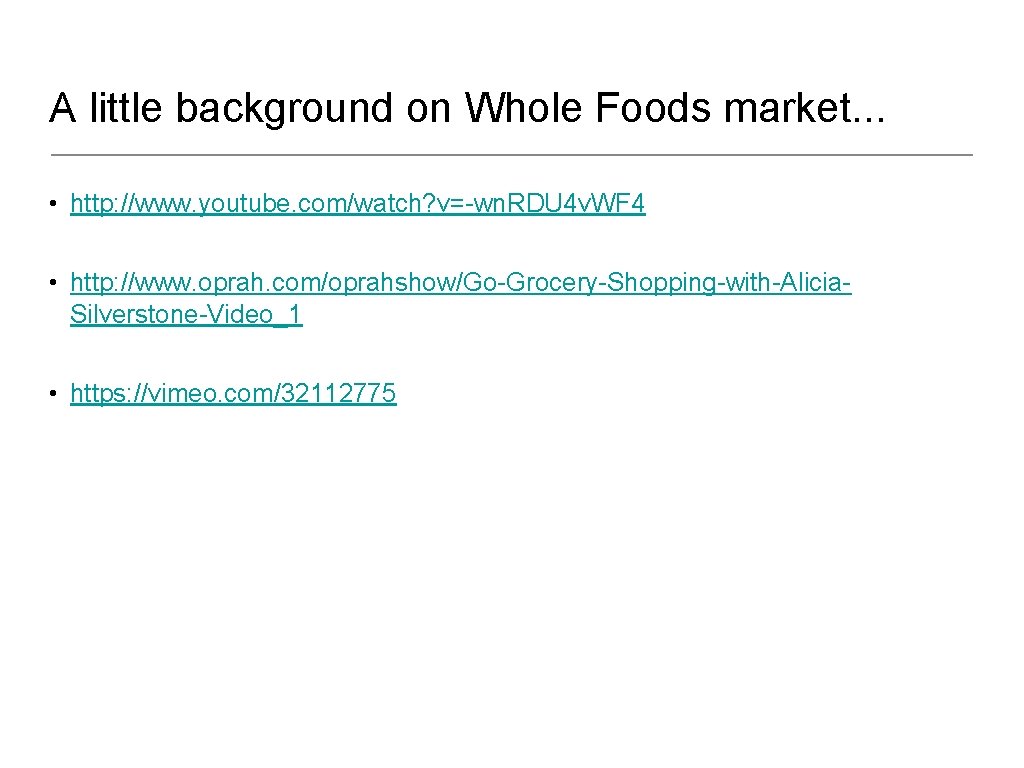 A little background on Whole Foods market. . . • http: //www. youtube. com/watch?