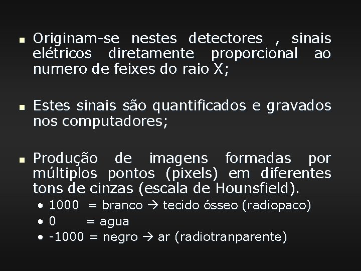n n n Originam-se nestes detectores , sinais elétricos diretamente proporcional ao numero de