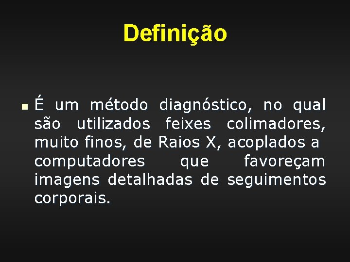 Definição n É um método diagnóstico, no qual são utilizados feixes colimadores, muito finos,