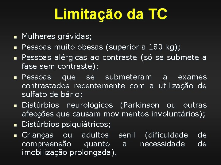 Limitação da TC n n n n Mulheres grávidas; Pessoas muito obesas (superior a