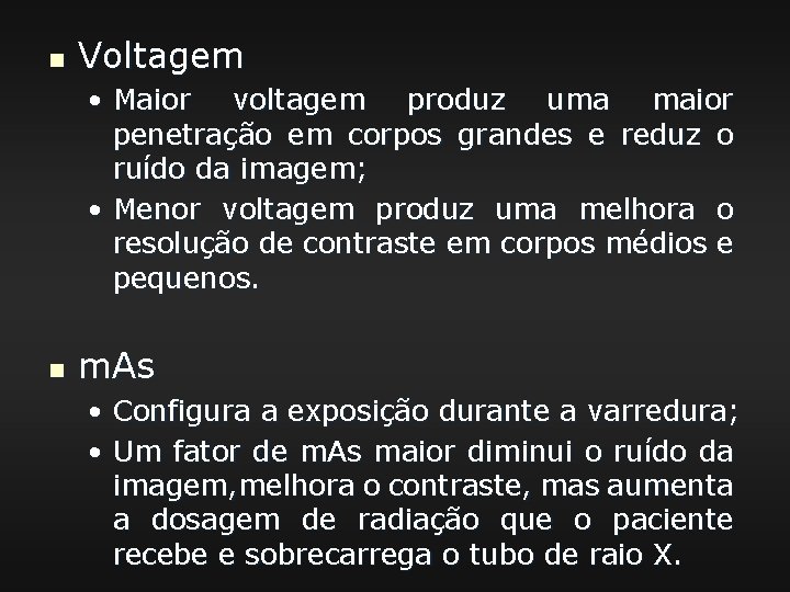 n Voltagem • Maior voltagem produz uma maior penetração em corpos grandes e reduz