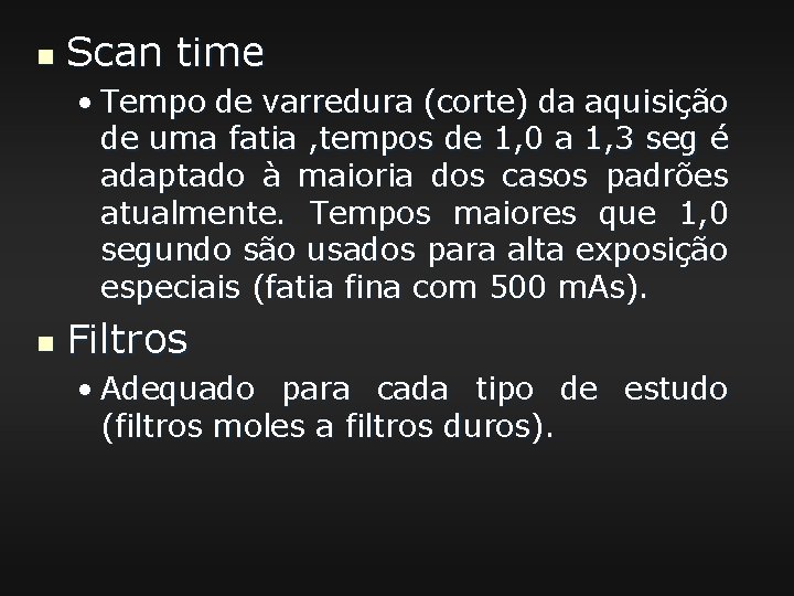 n Scan time • Tempo de varredura (corte) da aquisição de uma fatia ,