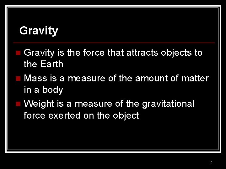 Gravity is the force that attracts objects to the Earth n Mass is a