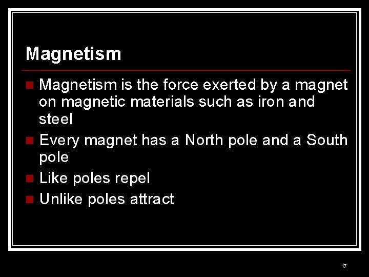 Magnetism is the force exerted by a magnet on magnetic materials such as iron