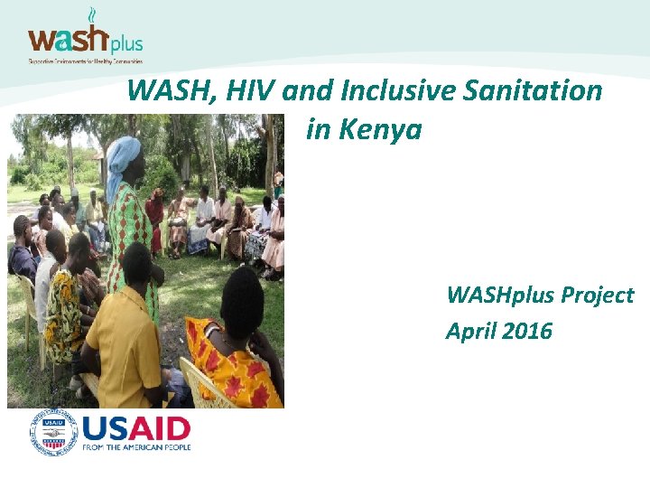 WASH, HIV and Inclusive Sanitation in Kenya WASHplus Project April 2016 