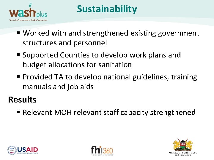 Sustainability § Worked with and strengthened existing government structures and personnel § Supported Counties