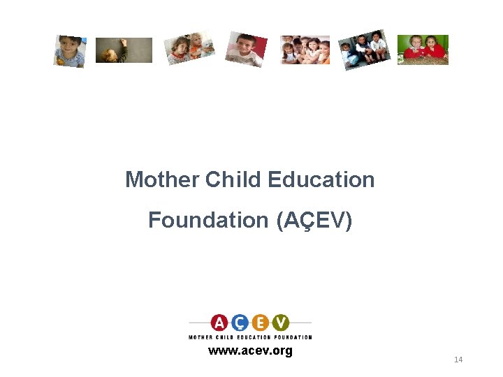 Mother Child Education Foundation (AÇEV) www. acev. org 14 
