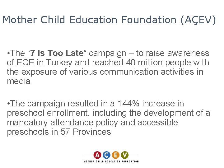 Mother Child Education Foundation (AÇEV) • The “ 7 is Too Late” campaign –