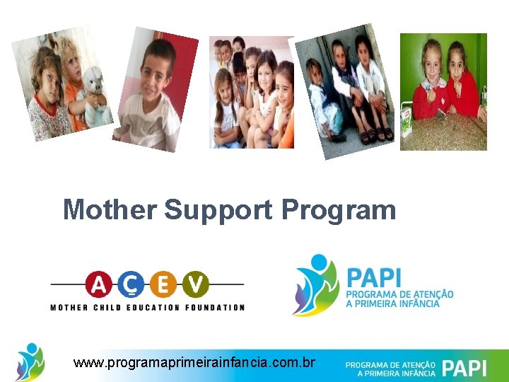 Mother Support Program www. programaprimeirainfancia. com. br 