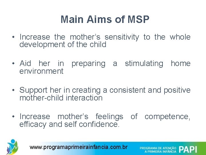 Main Aims of MSP • Increase the mother’s sensitivity to the whole development of