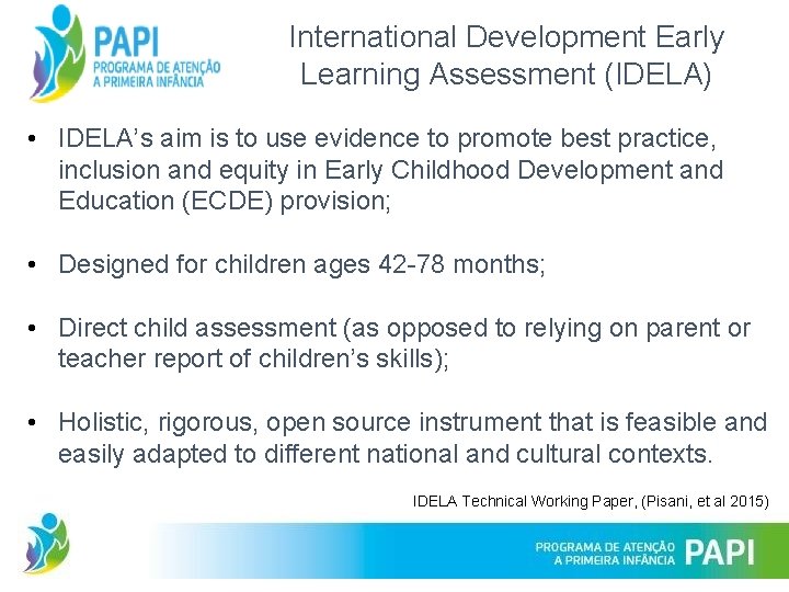 International Development Early Learning Assessment (IDELA) • IDELA’s aim is to use evidence to